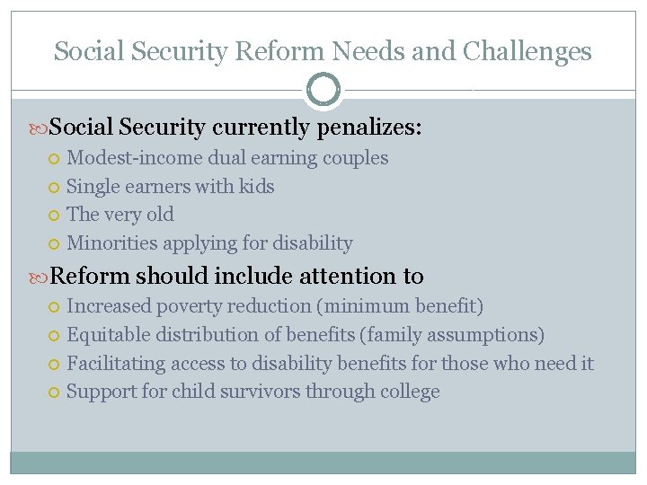 Social Security Reform Needs and Challenges Social Security currently penalizes: Modest-income dual earning couples