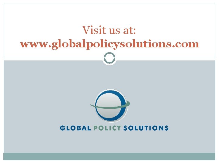 Visit us at: www. globalpolicysolutions. com 