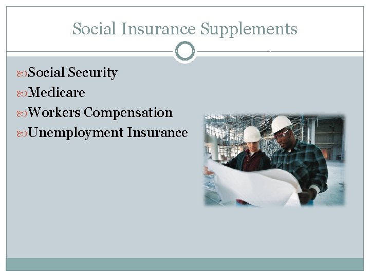 Social Insurance Supplements Social Security Medicare Workers Compensation Unemployment Insurance 