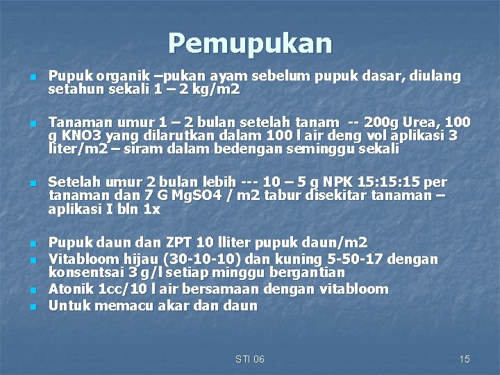 Pemupukan n n n Pupuk organik –pukan ayam sebelum pupuk dasar, diulang setahun sekali