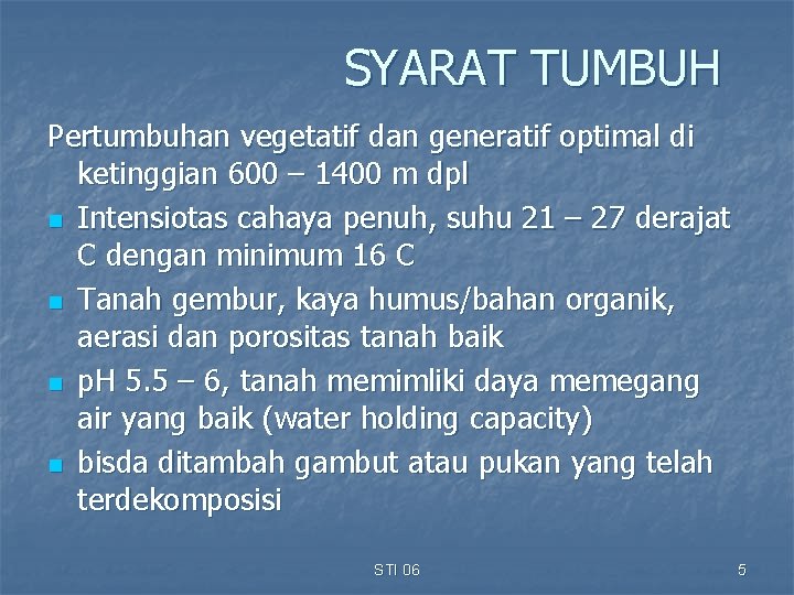 SYARAT TUMBUH Pertumbuhan vegetatif dan generatif optimal di ketinggian 600 – 1400 m dpl