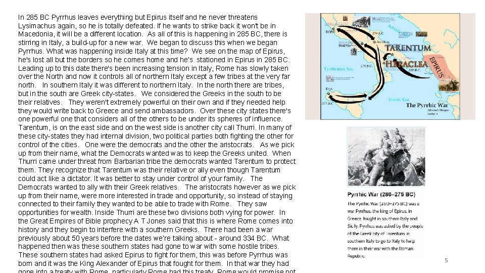 In 285 BC Pyrrhus leaves everything but Epirus itself and he never threatens Lysimachus