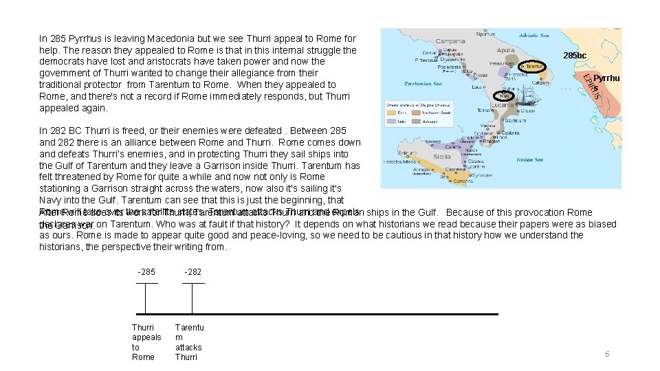 In 285 Pyrrhus is leaving Macedonia but we see Thurri appeal to Rome for