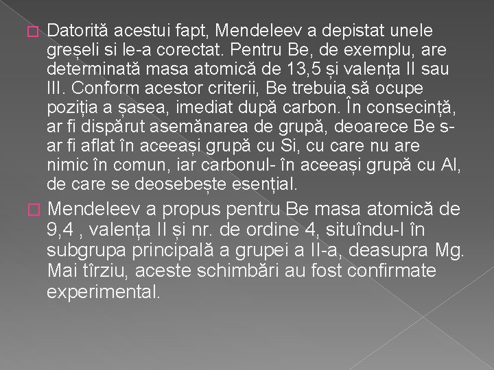 � Datorită acestui fapt, Mendeleev a depistat unele greșeli si le-a corectat. Pentru Be,