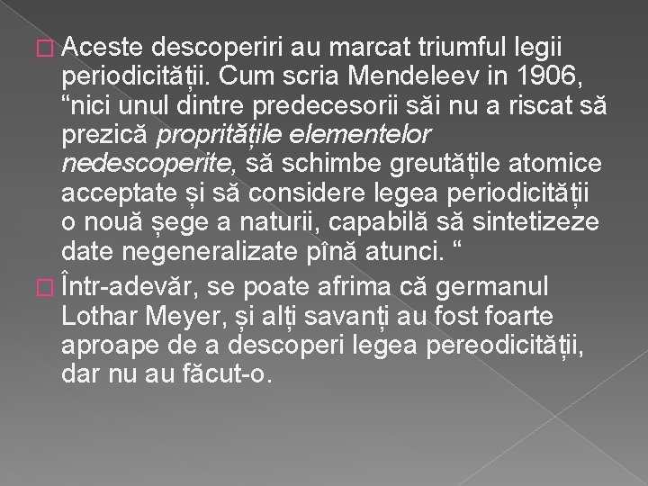 � Aceste descoperiri au marcat triumful legii periodicității. Cum scria Mendeleev in 1906, “nici