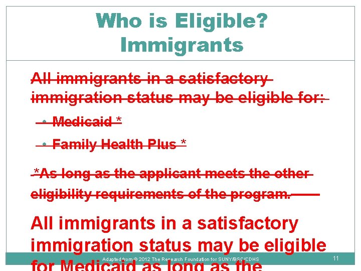 Who is Eligible? Immigrants All immigrants in a satisfactory immigration status may be eligible