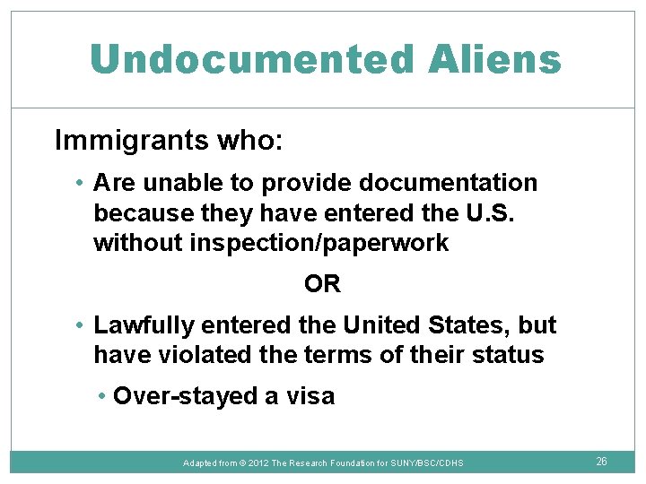 Undocumented Aliens Immigrants who: • Are unable to provide documentation because they have entered