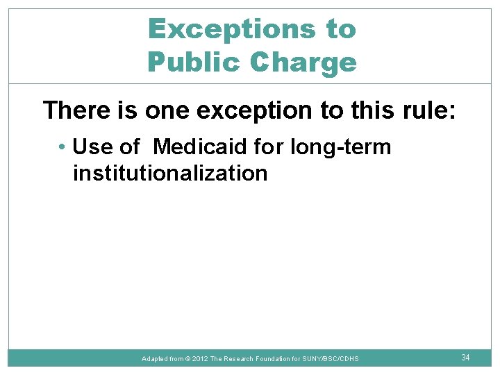 Exceptions to Public Charge There is one exception to this rule: • Use of