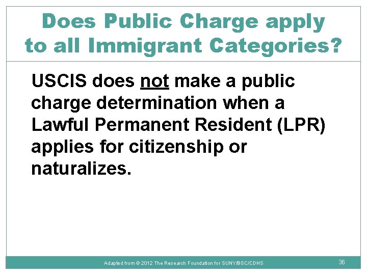 Does Public Charge apply to all Immigrant Categories? USCIS does not make a public