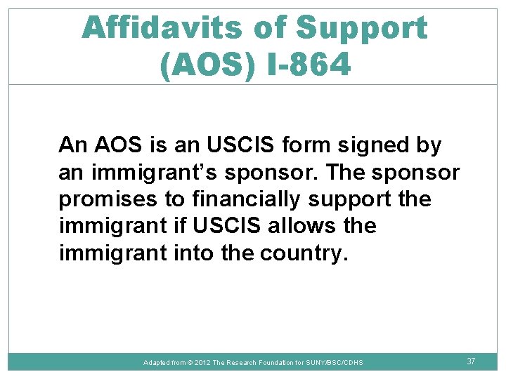 Affidavits of Support (AOS) I-864 An AOS is an USCIS form signed by an