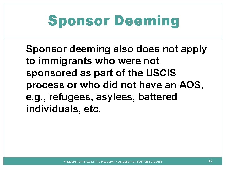 Sponsor Deeming Sponsor deeming also does not apply to immigrants who were not sponsored