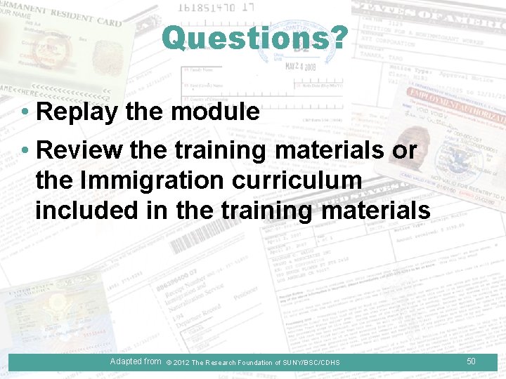 Questions? • Replay the module • Review the training materials or the Immigration curriculum