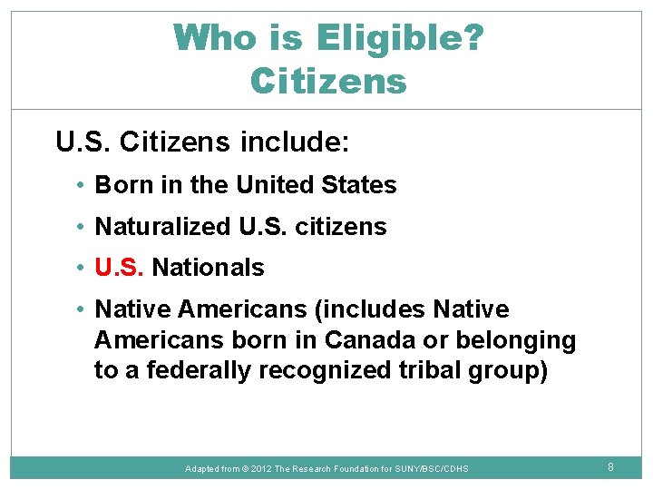 Who is Eligible? Citizens U. S. Citizens include: • Born in the United States