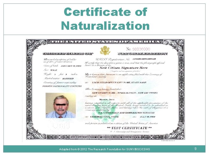 Certificate of Naturalization Adapted from © 2012 The Research Foundation for SUNY/BSC/CDHS 9 