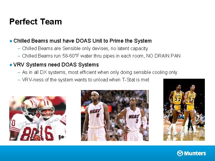Perfect Team ● Chilled Beams must have DOAS Unit to Prime the System –