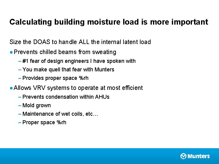 Calculating building moisture load is more important Size the DOAS to handle ALL the