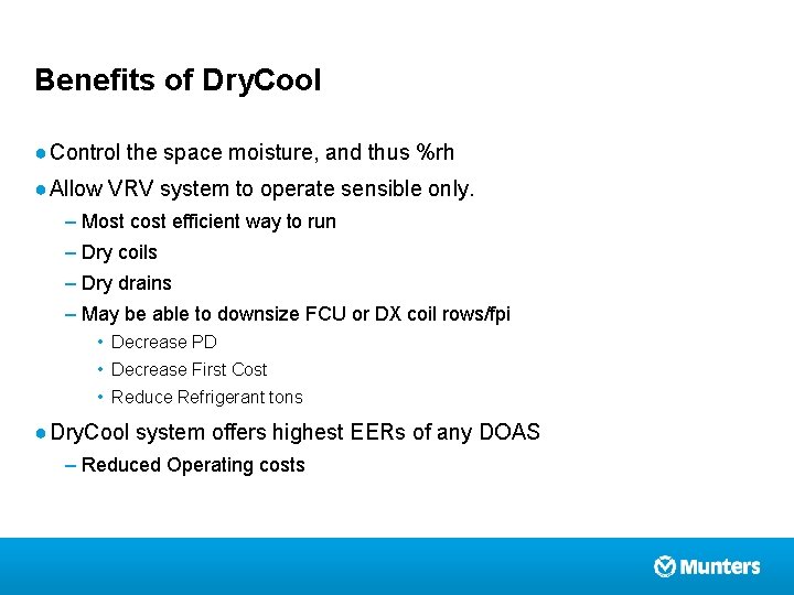 Benefits of Dry. Cool ● Control the space moisture, and thus %rh ● Allow