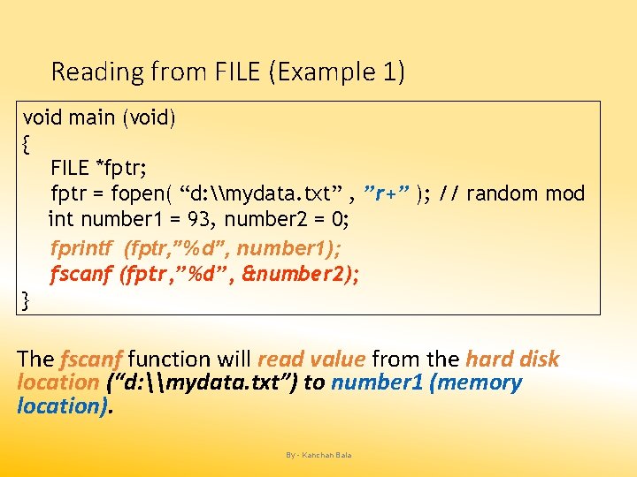 Reading from FILE (Example 1) void main (void) { FILE *fptr; fptr = fopen(