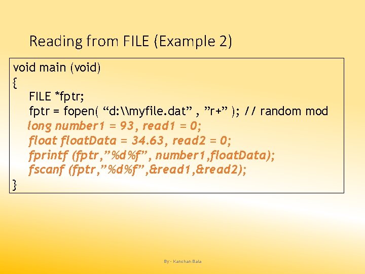 Reading from FILE (Example 2) void main (void) { FILE *fptr; fptr = fopen(