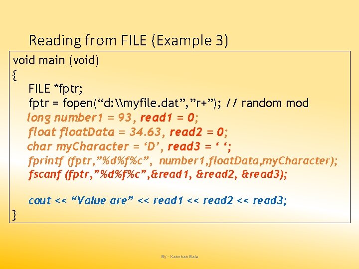 Reading from FILE (Example 3) void main (void) { FILE *fptr; fptr = fopen(“d:
