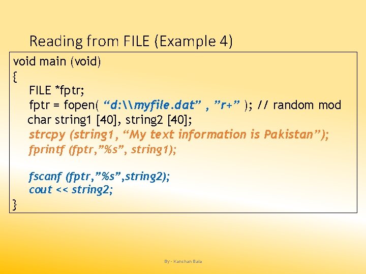 Reading from FILE (Example 4) void main (void) { FILE *fptr; fptr = fopen(