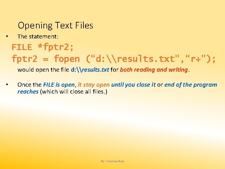 Opening Text Files • The statement: FILE *fptr 2; fptr 2 = fopen (“d:
