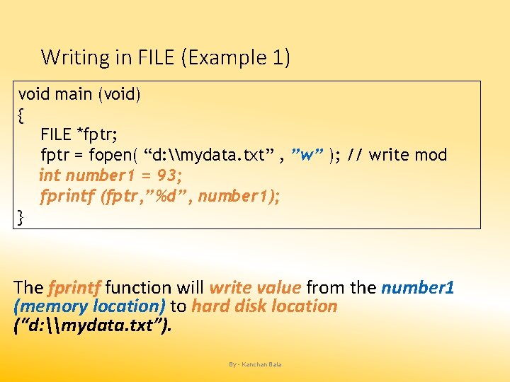 Writing in FILE (Example 1) void main (void) { FILE *fptr; fptr = fopen(