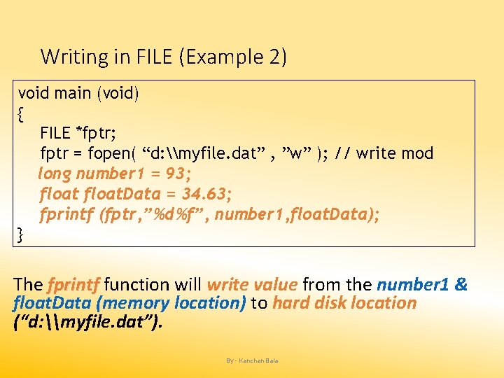 Writing in FILE (Example 2) void main (void) { FILE *fptr; fptr = fopen(