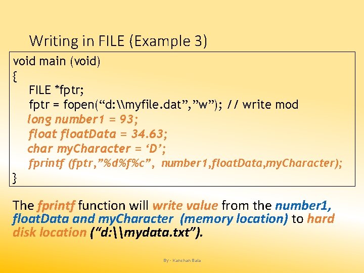 Writing in FILE (Example 3) void main (void) { FILE *fptr; fptr = fopen(“d: