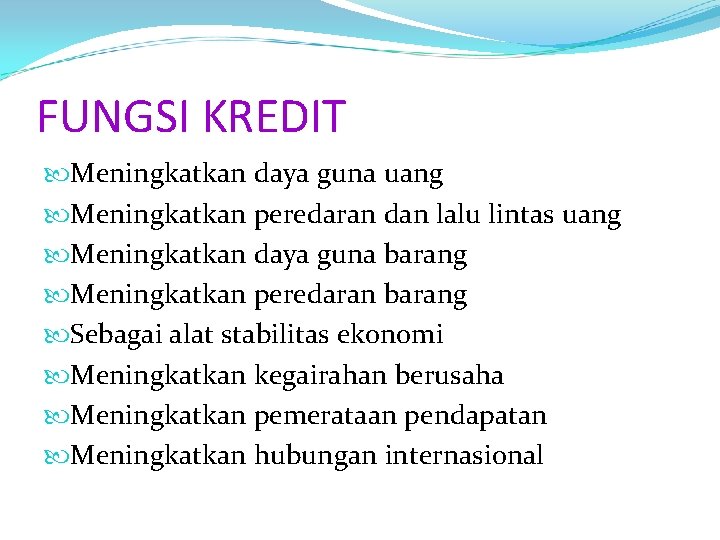 FUNGSI KREDIT Meningkatkan daya guna uang Meningkatkan peredaran dan lalu lintas uang Meningkatkan daya