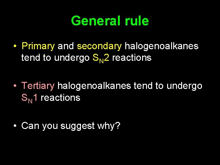 General rule • Primary and secondary halogenoalkanes tend to undergo SN 2 reactions •