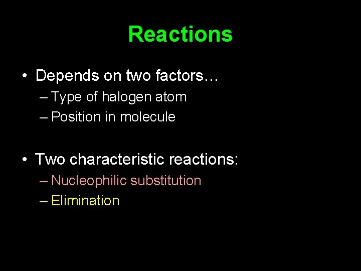 Reactions • Depends on two factors… – Type of halogen atom – Position in