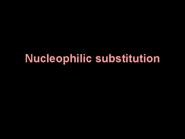Nucleophilic substitution 