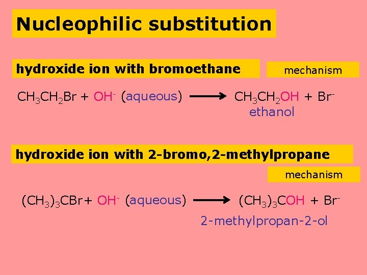 Nucleophilic substitution hydroxide ion with bromoethane CH 3 CH 2 Br + OH- (aqueous)