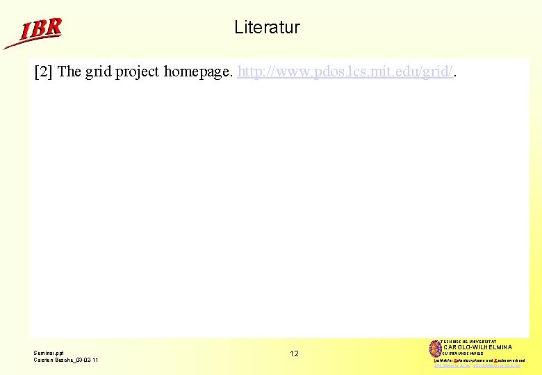 Literatur [2] The grid project homepage. http: //www. pdos. lcs. mit. edu/grid/. TECHNISCHE UNIVERSITÄT