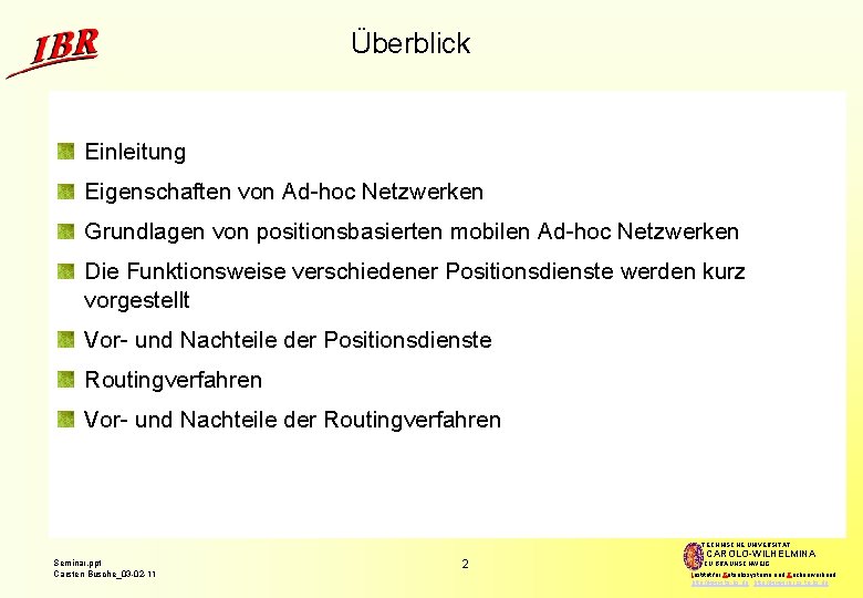 Überblick Einleitung Eigenschaften von Ad-hoc Netzwerken Grundlagen von positionsbasierten mobilen Ad-hoc Netzwerken Die Funktionsweise