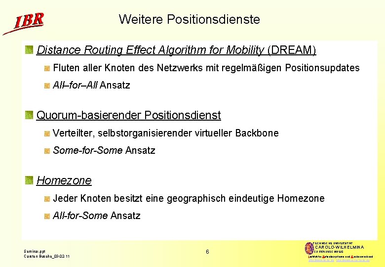 Weitere Positionsdienste Distance Routing Effect Algorithm for Mobility (DREAM) Fluten aller Knoten des Netzwerks