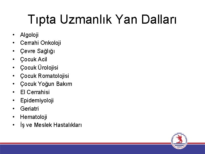 Tıpta Uzmanlık Yan Dalları • • • Algoloji Cerrahi Onkoloji Çevre Sağlığı Çocuk Acil