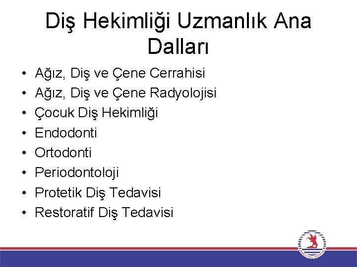 Diş Hekimliği Uzmanlık Ana Dalları • • Ağız, Diş ve Çene Cerrahisi Ağız, Diş