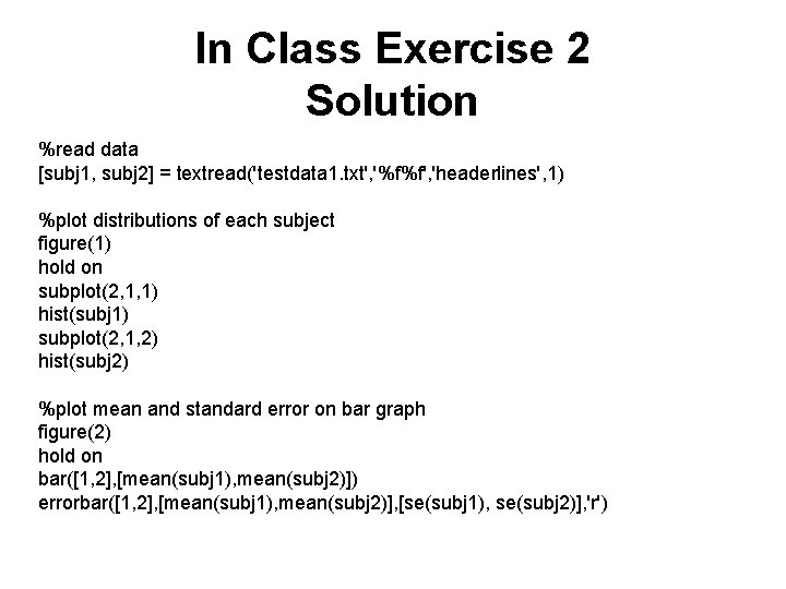 In Class Exercise 2 Solution %read data [subj 1, subj 2] = textread('testdata 1.