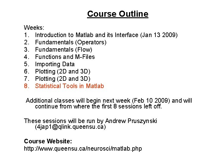 Course Outline Weeks: 1. Introduction to Matlab and its Interface (Jan 13 2009) 2.