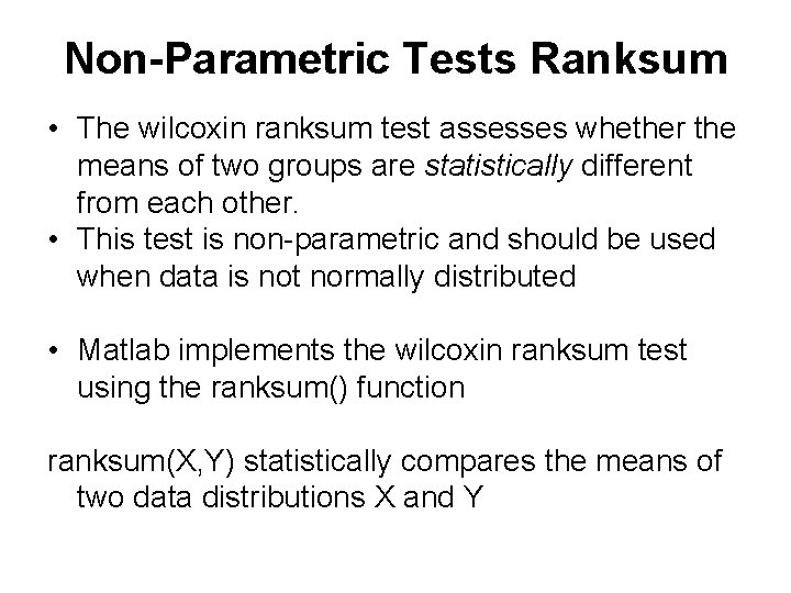 Non-Parametric Tests Ranksum • The wilcoxin ranksum test assesses whether the means of two