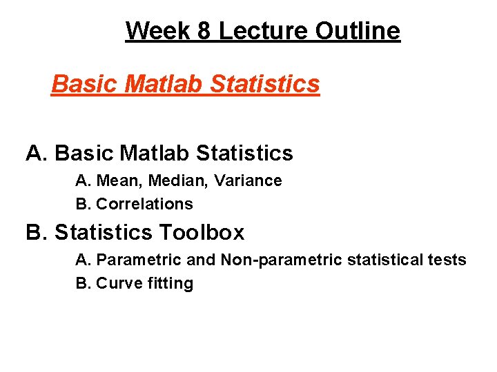 Week 8 Lecture Outline Basic Matlab Statistics A. Mean, Median, Variance B. Correlations B.
