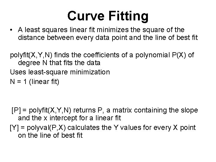 Curve Fitting • A least squares linear fit minimizes the square of the distance