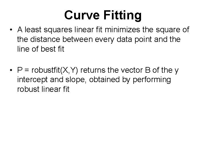 Curve Fitting • A least squares linear fit minimizes the square of the distance