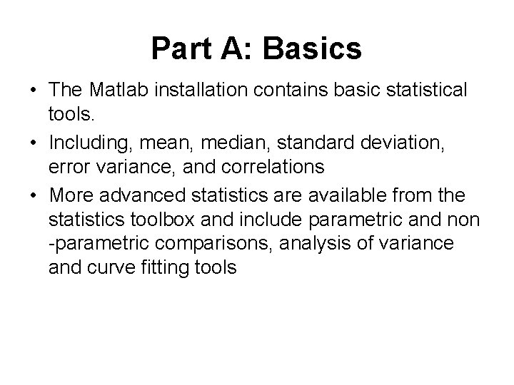 Part A: Basics • The Matlab installation contains basic statistical tools. • Including, mean,