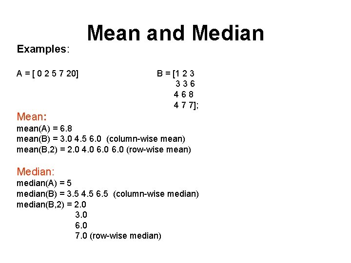 Examples: A = [ 0 2 5 7 20] Mean and Median B =