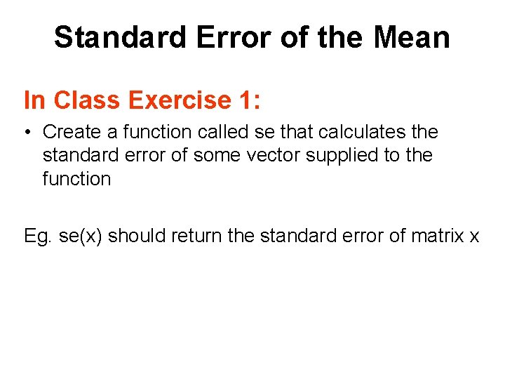 Standard Error of the Mean In Class Exercise 1: • Create a function called