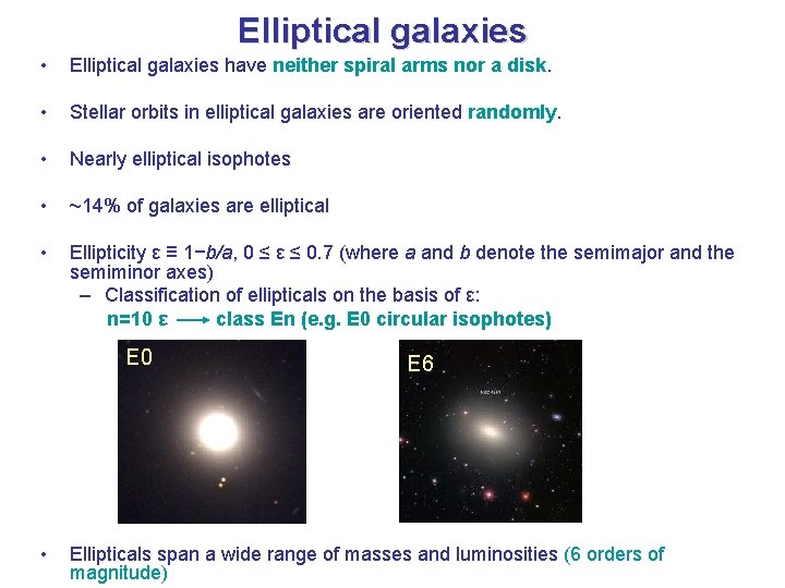 Elliptical galaxies • Elliptical galaxies have neither spiral arms nor a disk. • Stellar