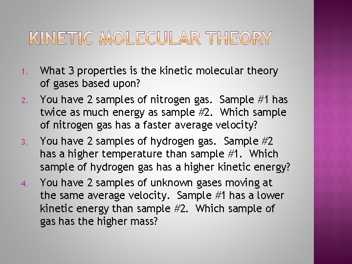 1. 2. 3. 4. What 3 properties is the kinetic molecular theory of gases
